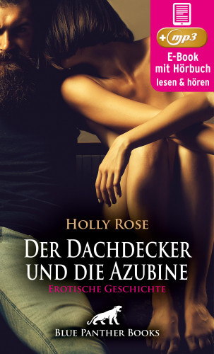 Holly Rose: Reif trifft jung - Der Dachdecker und die Azubine | Erotik Audio Story | Erotisches Hörbuch