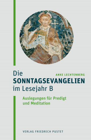 Anke Lechtenberg: Die Sonntagsevangelien im Lesejahr B