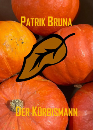 Patrik Bruna: Der Kürbismann