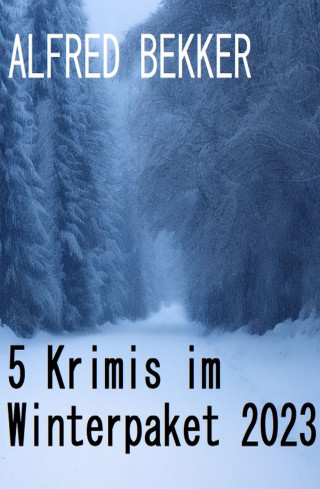 Alfred Bekker: 5 Krimis im Winterpaket 2023