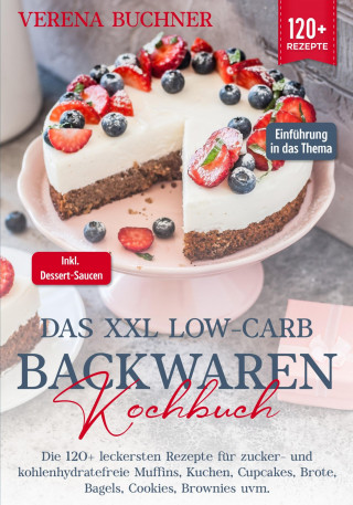 Verena Buchner: Das XXL Low-Carb Backwaren Kochbuch