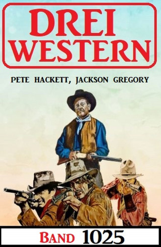 Jackson Gregory, Pete Hackett: Drei Western Band 1025