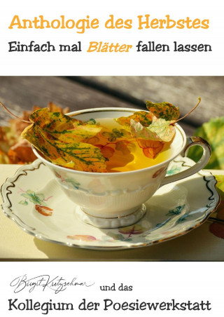 Birgit Kretzschmar, Autorenkollegium (Herbst-Anthologie) das Poesiewerkstatt: Anthologie des Herbstes