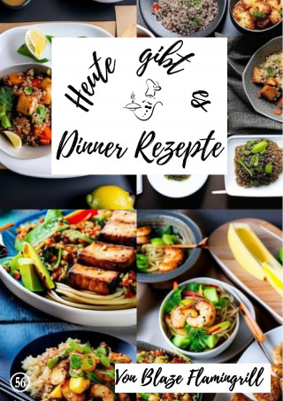Blaze Flamingrill: Heute gibt es - Dinner Rezepte
