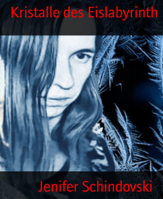 Jenifer Schindovski: Kristalle des Eislabyrinth