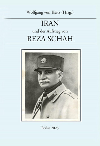 Wolfgang von Keitz: Iran und der Aufstieg von Reza Schah