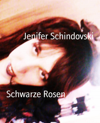 Jenifer Schindovski: Schwarze Rosen