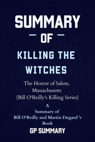 GP SUMMARY: Summary of Killing the Witches by Bill O'Reilly and Martin Dugard