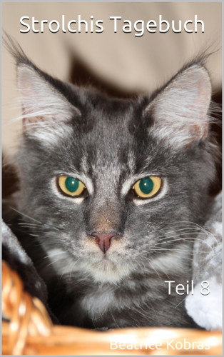 Beatrice Kobras: Strolchis Tagebuch - Teil 8