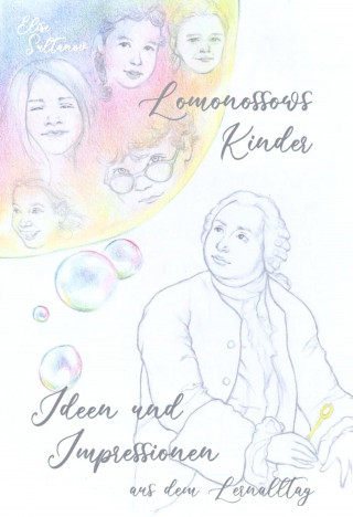 Elise Sultanov: Lomonossows Kinder: Ideen und Impressionen aus dem Lernalltag