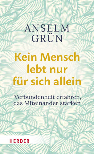 Anselm Grün: Kein Mensch lebt nur für sich allein