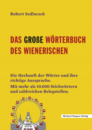Robert Sedlaczek: Das große Wörterbuch des Wienerischen
