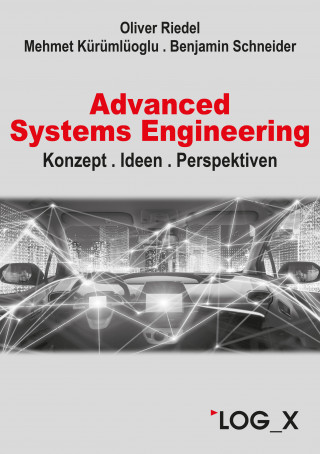 Oliver Riedel, Mehmet Kürümlüoglu, Benjamin Schneider: Advanced Systems Engineering