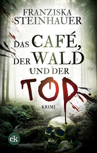 Franziska Steinhauer: Das Café, der Wald und der Tod