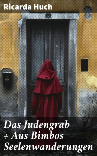 Ricarda Huch: Das Judengrab + Aus Bimbos Seelenwanderungen