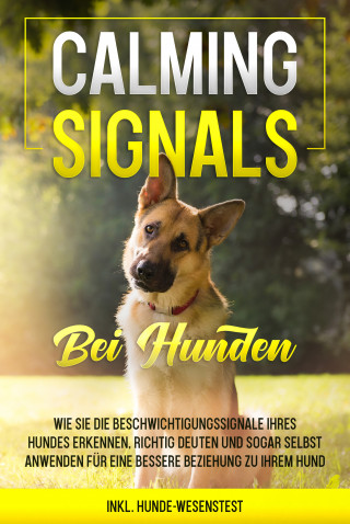 Anna-Lena Rittberg: Calming Signals bei Hunden: Wie Sie die Beschwichtigungssignale Ihres Hundes erkennen, richtig deuten und sogar selbst anwenden für eine bessere Beziehung zu Ihrem Hund | inkl. Hunde-Wesenstest