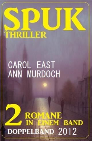 Ann Murdoch, Carol East: Spuk Thriller Doppelband 2012