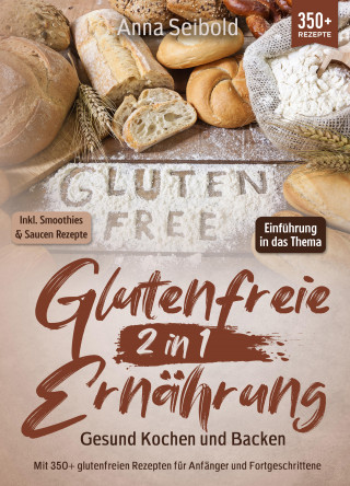 Anna Seibold: Glutenfreie Ernährung 2 in 1 – Gesund Kochen und Backen