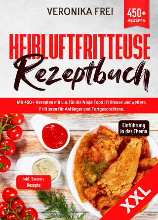 Veronika Frei: XXL Heißluftfritteuse Rezeptbuch