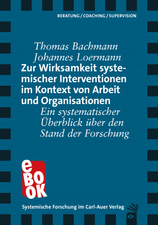 Thomas Bachmann, Johannes Loermann: Zur Wirksamkeit systemischer Interventionen im Kontext von Arbeit und Organisationen