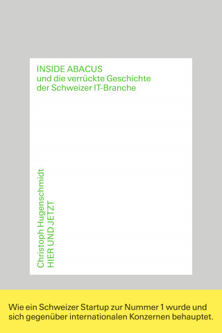 Christoph Hugenschmidt: Inside Abacus und die verrückte Geschichte der Schweizer IT-Branche