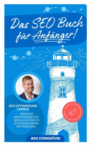 Jens Steingröver: Das SEO Buch für Anfänger - SEO Optimierung lernen: Erreiche mehr Webseiten-Besucher durch Suchmasch