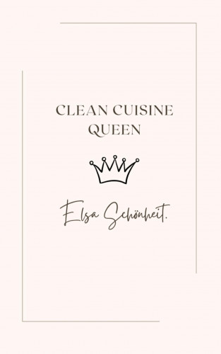 Elsa Schönheit: Clean Cuisine Queen