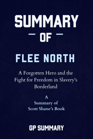 GP SUMMARY: Summary of Flee North by Scott Shane