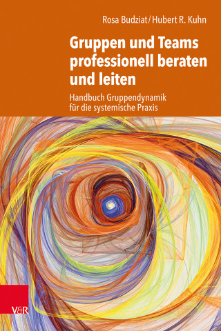 Rosa Budziat, Hubert R. Kuhn: Gruppen und Teams professionell beraten und leiten