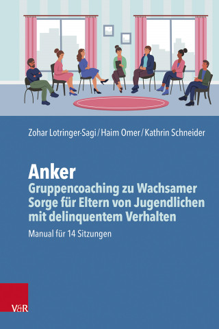 Zohar Lotringer-Sagi, Haim Omer, Kathrin Schneider: Anker – Gruppencoaching zu Wachsamer Sorge für Eltern von Jugendlichen mit delinquentem Verhalten