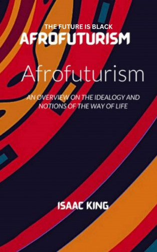 Isaac King: THE FUTURE IS BLACK AFROFUTURISM