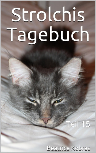 Beatrice Kobras: Strolchis Tagebuch - Teil 15