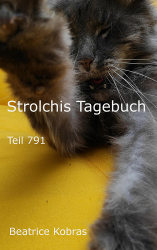 Beatrice Kobras: Strolchis Tagebuch - Teil 791