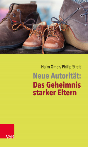 Haim Omer, Philip Streit: Neue Autorität: Das Geheimnis starker Eltern