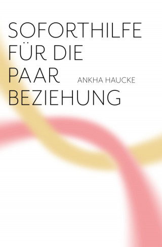 Ankha Haucke: Soforthilfe für die Paarbeziehung