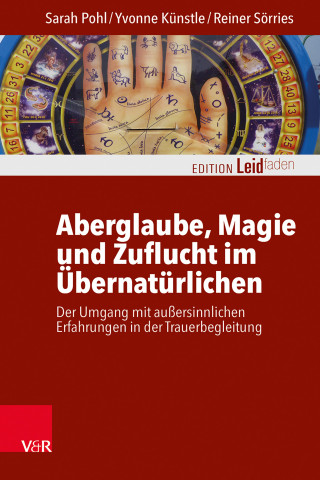 Sarah Pohl, Yvonne Künstle, Reiner Sörries: Aberglaube, Magie und Zuflucht im Übernatürlichen