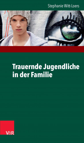 Stephanie Witt-Loers: Trauernde Jugendliche in der Familie