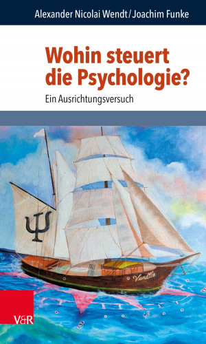 Alexander Nicolai Wendt, Joachim Funke: Wohin steuert die Psychologie?