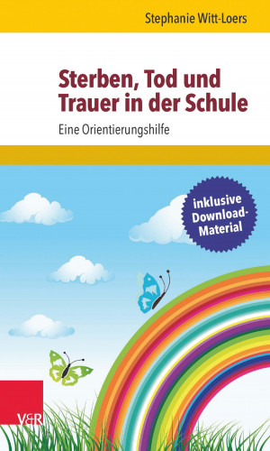 Stephanie Witt-Loers: Sterben, Tod und Trauer in der Schule