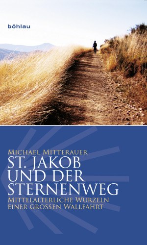 Michael Mitterauer: St. Jakob und der Sternenweg