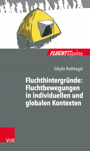 Sibylle Rothkegel: Fluchthintergründe: Fluchtbewegungen in individuellen und globalen Kontexten
