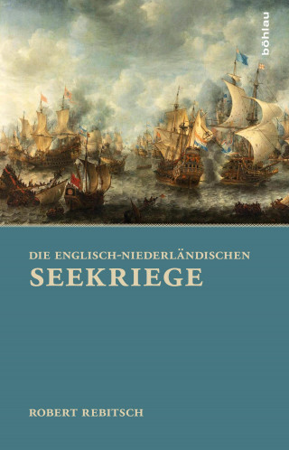 Robert Rebitsch: Die Englisch-Niederländischen Seekriege