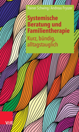 Rainer Schwing, Andreas Fryszer: Systemische Beratung und Familientherapie – kurz, bündig, alltagstauglich