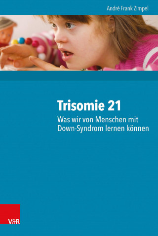 André Frank Zimpel: Trisomie 21 – Was wir von Menschen mit Down-Syndrom lernen können