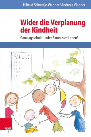 Hiltrud Schwetje-Wagner, Andreas Wagner: Wider die Verplanung der Kindheit