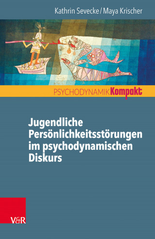 Kathrin Sevecke, Maya Krischer: Jugendliche Persönlichkeitsstörungen im psychodynamischen Diskurs