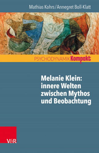 Mathias Kohrs, Annegret Boll-Klatt: Melanie Klein: Innere Welten zwischen Mythos und Beobachtung