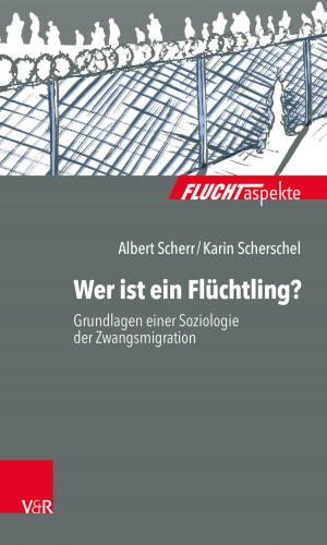 Albert Scherr, Karin Scherschel: Wer ist ein Flüchtling?