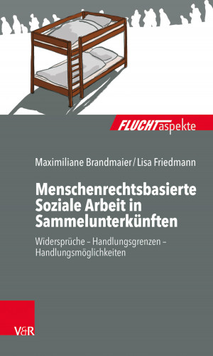 Maximiliane Brandmaier, Lisa Friedmann: Menschenrechtsbasierte Soziale Arbeit in Sammelunterkünften