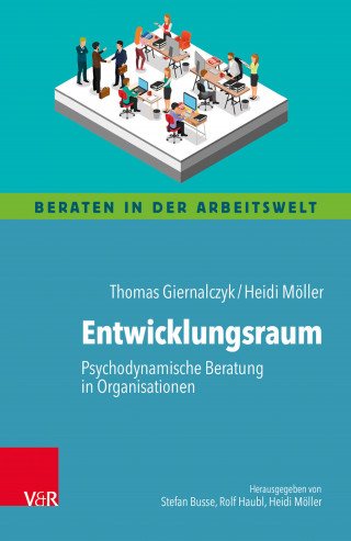 Thomas Giernalczyk, Heidi Möller: Entwicklungsraum: Psychodynamische Beratung in Organisationen